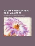 Holstein-Friesian Herd-Book Volume 35 di Holstein-Friesian America edito da Rarebooksclub.com