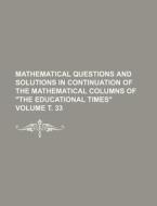 Mathematical Questions and Solutions in Continuation of the Mathematical Columns of the Educational Times Volume . 33 di Anonymous edito da Rarebooksclub.com