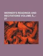 Werner's Readings and Recitations Volume a - 27 di Anonymous edito da Rarebooksclub.com