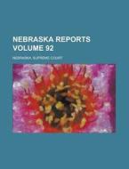 Nebraska Reports Volume 92 di Nebraska Supreme Court edito da Rarebooksclub.com