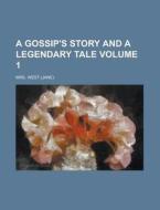 A Gossip's Story and a Legendary Tale Volume 1 di Mrs West edito da Rarebooksclub.com