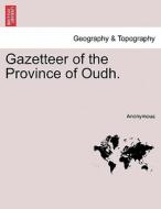 Gazetteer of the Province of Oudh. VOL. II di Anonymous edito da British Library, Historical Print Editions