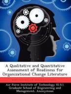 A Qualitative and Quantitative Assessment of Readiness for Organizational Change Literature di Andrew B. Burris edito da LIGHTNING SOURCE INC