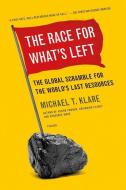 The Race for What's Left: The Global Scramble for the World's Last Resources di Michael T. Klare edito da PICADOR