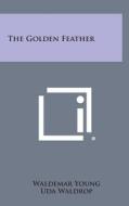 The Golden Feather di Waldemar Young edito da Literary Licensing, LLC