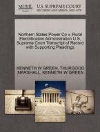 Northern States Power Co V. Rural Electrification Administration U.s. Supreme Court Transcript Of Record With Supporting Pleadings di Kenneth W Green, Thurgood Marshall edito da Gale Ecco, U.s. Supreme Court Records