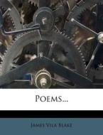 Poems... di James Vila Blake edito da Nabu Press