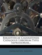 Bibliothecae Casanatensis Catalogus Librorum Typis Impressorum... di Joannes-Baptista -. Audiffredi edito da Nabu Press