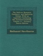 The Dolliver Romance, Fanshawe, and Septimius Felton: With an Appendix Containing the Ancestral Footstep, Volume 11 di Nathaniel Hawthorne edito da Nabu Press