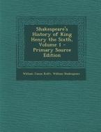 Shakespeare's History of King Henry the Sixth, Volume 1 di William James Rolfe, William Shakespeare edito da Nabu Press