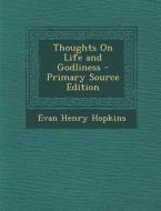 Thoughts on Life and Godliness di Evan Henry Hopkins edito da Nabu Press