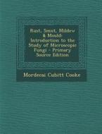Rust, Smut, Mildew & Mould: Introduction to the Study of Microscopic Fungi di Mordecai Cubitt Cooke edito da Nabu Press