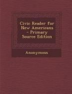 Civic Reader for New Americans - Primary Source Edition di Anonymous edito da Nabu Press