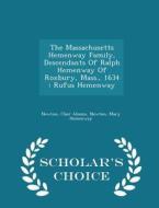 The Massachusetts Hemenway Family, Descendants Of Ralph Hemenway Of Roxbury, Mass., 1634 di Newton Clair Alonzo, Newton Mary Hemenway edito da Scholar's Choice