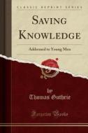 Saving Knowledge di Thomas Guthrie edito da Forgotten Books