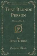 That Blonde Person di Helen F Bagg edito da Forgotten Books
