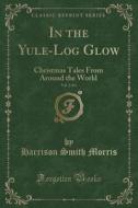 In The Yule-log Glow, Vol. 2 Of 4 di Harrison Smith Morris edito da Forgotten Books