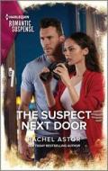 The Suspect Next Door di Rachel Astor edito da HARLEQUIN SALES CORP