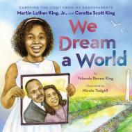 We Dream a World di Yolanda Renee King edito da ORCHARD BOOKS
