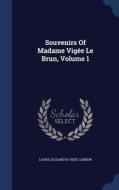 Souvenirs Of Madame Vigee Le Brun, Volume 1 di Louise-Elisabeth Vigee-Lebrun edito da Sagwan Press