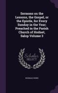 Sermons On The Lessons, The Gospel, Or The Epistle, For Every Sunday In The Year; Preached In The Parish Church Of Hodnet, Salop Volume 3 di Reginald Heber edito da Palala Press