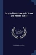 Surgical Instruments In Greek And Roman di JOHN STEWART MILNE edito da Lightning Source Uk Ltd
