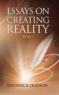 Essays on Creating Reality 7 di Frederick Dodson edito da Lulu.com