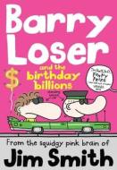 Barry Loser and the birthday billions di Jim Smith edito da Egmont UK Ltd