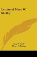 Letters of Mary W. Shelley di Mary Wollstonecraft Shelley edito da Kessinger Publishing
