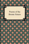 Poems Of The Bronte Sisters di Charlotte Bronte, Emily Bronte, Bronte Anne edito da Digireads.com