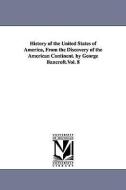History of the United States of America, from the Discovery of the American Continent. by George Bancroft.Vol. 8 di George Bancroft edito da UNIV OF MICHIGAN PR