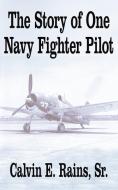The Story of One Navy Fighter Pilot di Calvin E. Sr. Rains edito da AuthorHouse
