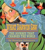 What Darwin Saw: The Journey That Changed the World di Rosalyn Schanzer edito da NATL GEOGRAPHIC SOC