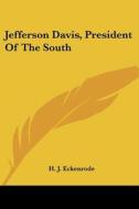 Jefferson Davis, President Of The South di H. J. Eckenrode edito da Kessinger Publishing, Llc