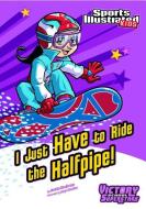 I Just Have to Ride the Half-Pipe di Jessica Gunderson edito da STONE ARCH BOOKS