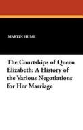 The Courtships of Queen Elizabeth di Martin Andrew Sharp Hume edito da Wildside Press