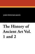 The History of Ancient Art Vol. 1 and 2 di John Winckelmann edito da Wildside Press