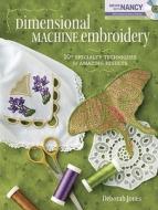 Dimensional Machine Embroidery di Deborah Jones edito da F&w Publications Inc
