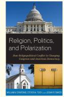 RELIGION POLITICS & POLARIZATIPB di William V. D'Antonio, Steven A. Tuch, Josiah R. Baker edito da Rowman and Littlefield