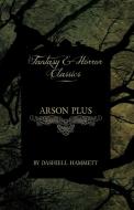 Arson Plus (Fantasy and Horror Classics) di Dashiell Hammett edito da Read Books