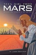 Teen Girl from Mars: Romance, Adventure, Angst in the Year 2191 di Jason Goldtrap edito da AK PR DISTRIBUTION
