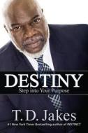 Destiny: Step Into Your Purpose di T. D. Jakes edito da Faithwords