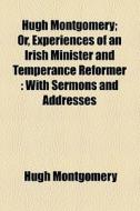 With Sermons And Addresses di Hugh Montgomery edito da General Books Llc