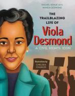 The Trailblazing Life of Viola Desmond: A Civil Rights Icon di Rachel Kehoe edito da ORCA BOOK PUBL