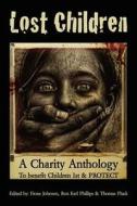 Lost Children: A Charity Anthology: To Benefit Protect and Children 1st di Thomas Pluck edito da Createspace