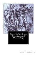 Essays in Occultism, Spiritism, and Demonology di Dean W. R. Harris edito da Createspace