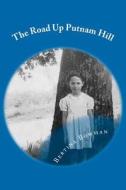 The Road Up Putnam Hill di Bertina Faye Bowman edito da Createspace