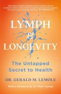 LYMPH & LONGEVITY di Gerald M Lemole edito da Headline Publishing Group