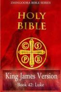 Holy Bible, King James Version, Book 42 Luke di Zhingoora Books edito da Createspace