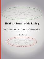 Healthy Sustainable Living di Tom Bougsty edito da iUniverse
